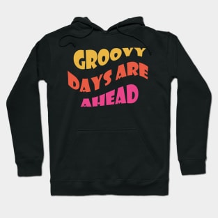 Groovy Days Are Ahead Hoodie